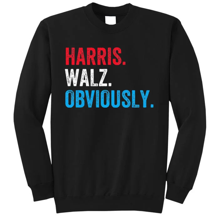 Kamala Harris Walz Obviously 2024 Election Vote Tim Waltz Tall Sweatshirt