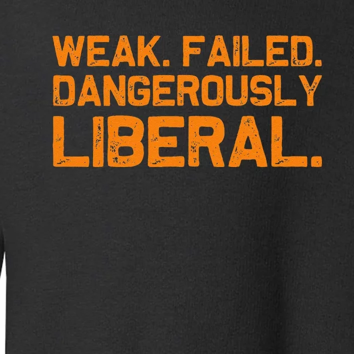 Kamala Harris Weak Failed Dangerously Liberal Toddler Sweatshirt