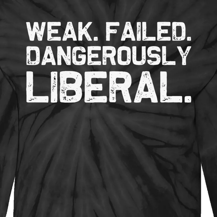 Kamala Harris Weak Failed Dangerously Liberal Tie-Dye Long Sleeve Shirt