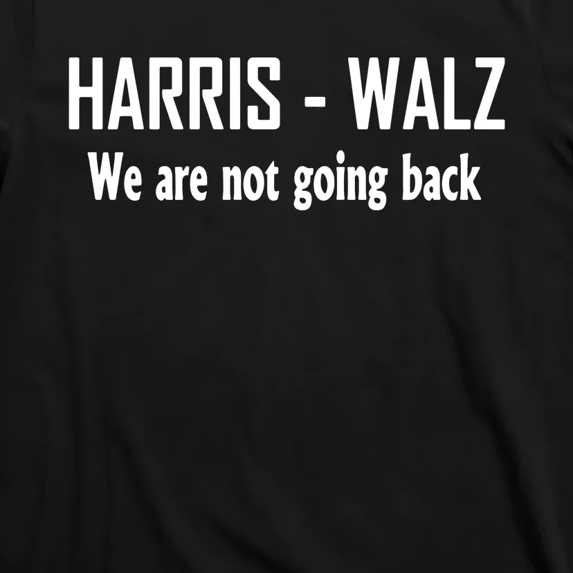 Kamala Harris Walz We Are Not Going Back T-Shirt