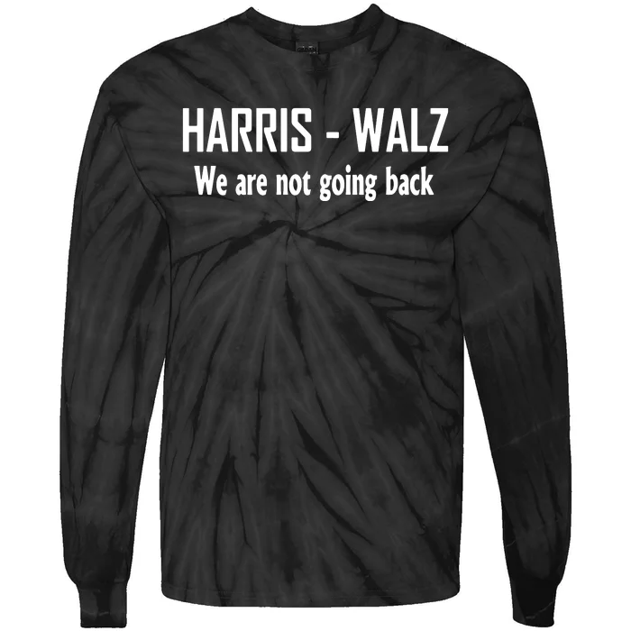 Kamala Harris Walz We Are Not Going Back Tie-Dye Long Sleeve Shirt