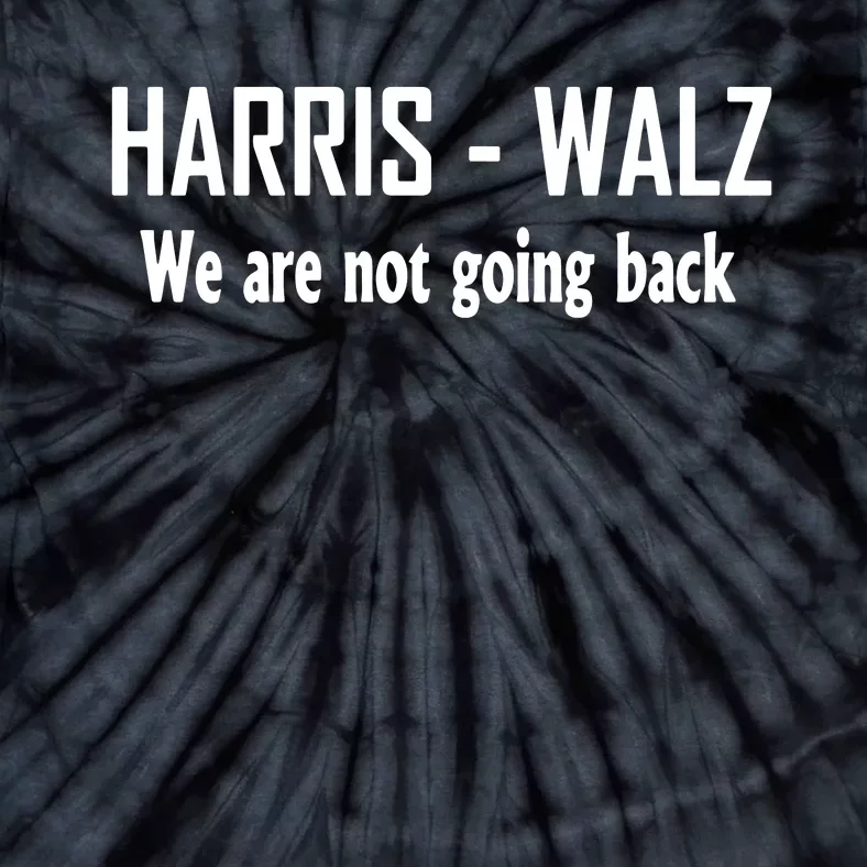 Kamala Harris Walz We Are Not Going Back Tie-Dye T-Shirt