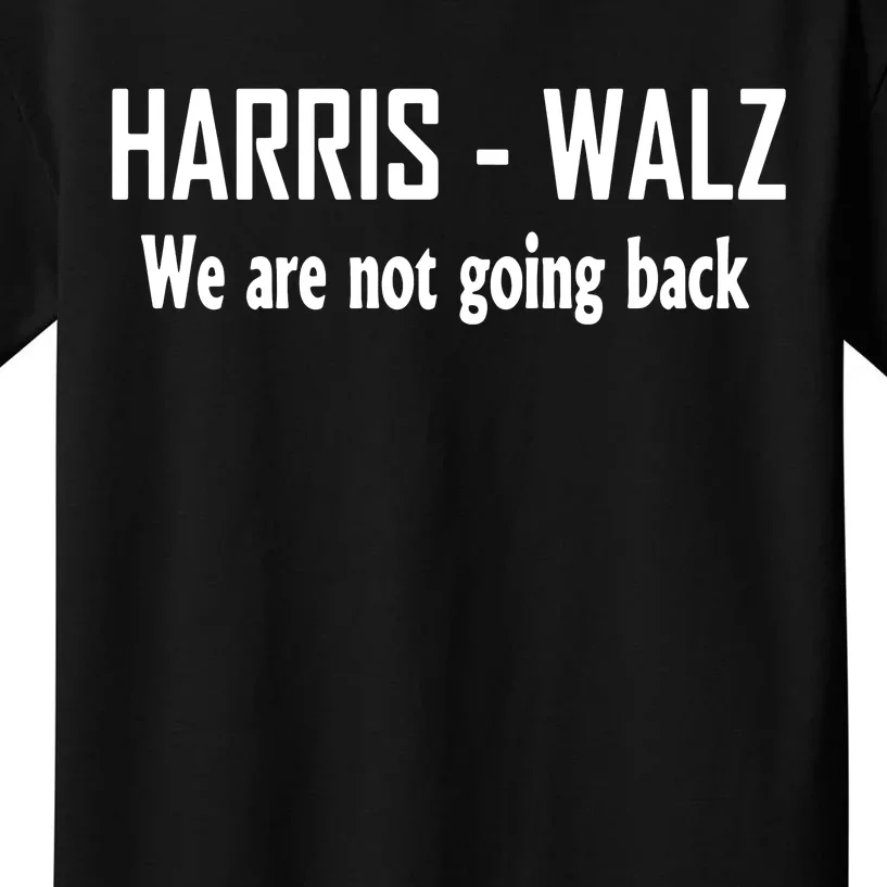 Kamala Harris Walz We Are Not Going Back Kids T-Shirt