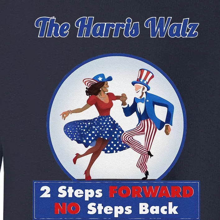 Kamala Harris Walz 2024 Waltz Dance 2 Steps Forward Not Back Toddler Sweatshirt