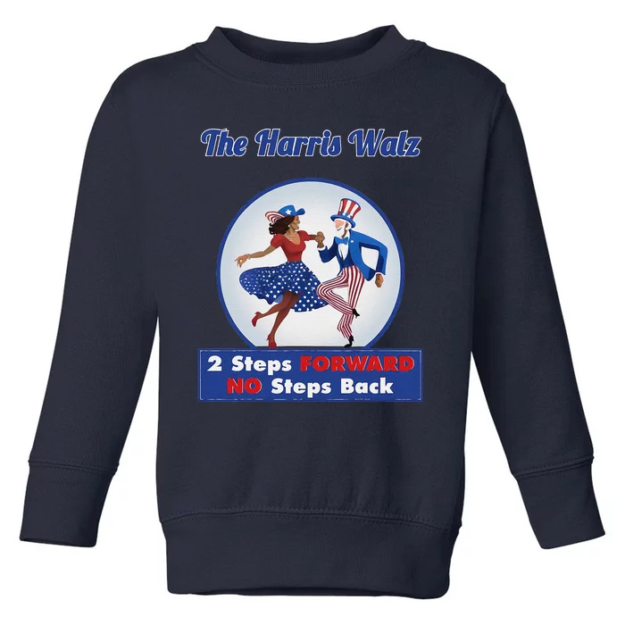 Kamala Harris Walz 2024 Waltz Dance 2 Steps Forward Not Back Toddler Sweatshirt