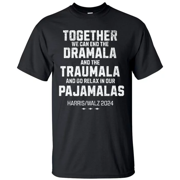 Kamala Harris Walz 2024 We Can End Dramala Traumala Tall T-Shirt