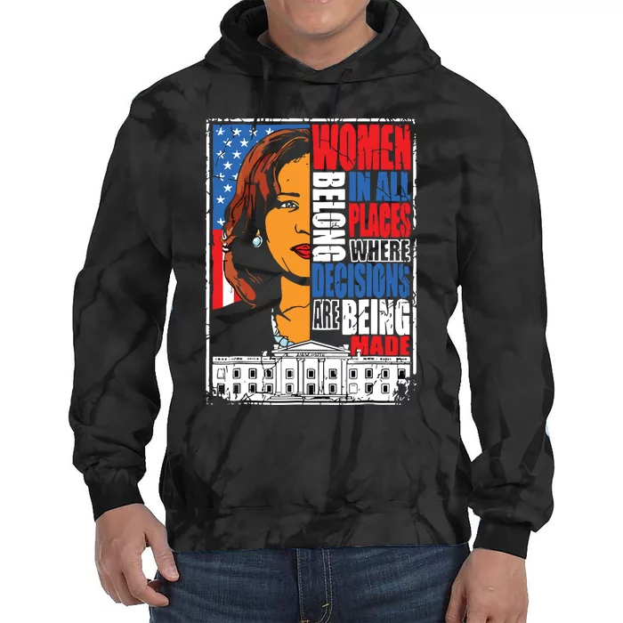 Kamala Harris Women Belong In Place Where Decisions Are Made Tie Dye Hoodie