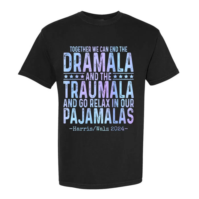 Kamala Harris Walz 2024 We Can End Dramala Traumala Garment-Dyed Heavyweight T-Shirt