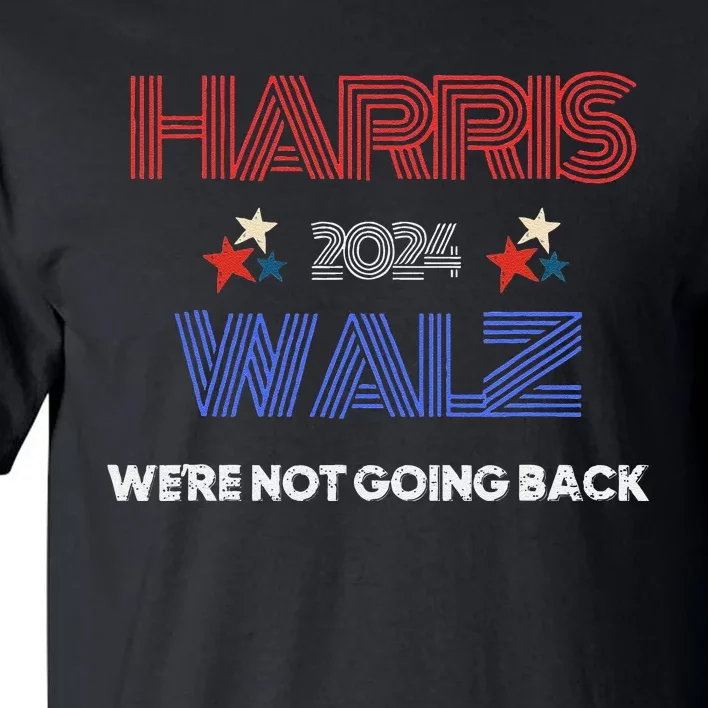 Kamala Harris WeRe Not Going Back Tall T-Shirt