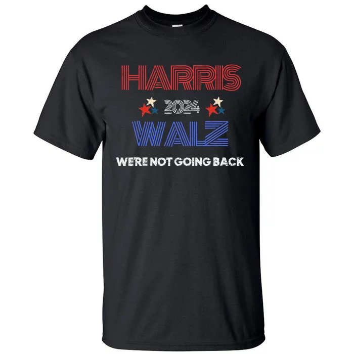 Kamala Harris WeRe Not Going Back Tall T-Shirt