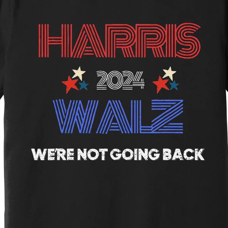 Kamala Harris WeRe Not Going Back Premium T-Shirt