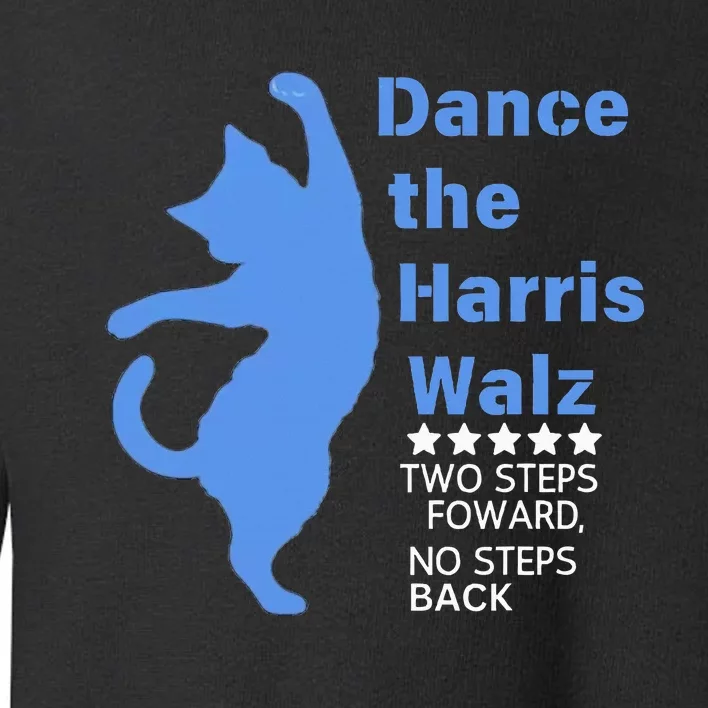 Kamala Harris Walz 2024 Waltz Dance 2 Steps Forward Toddler Sweatshirt