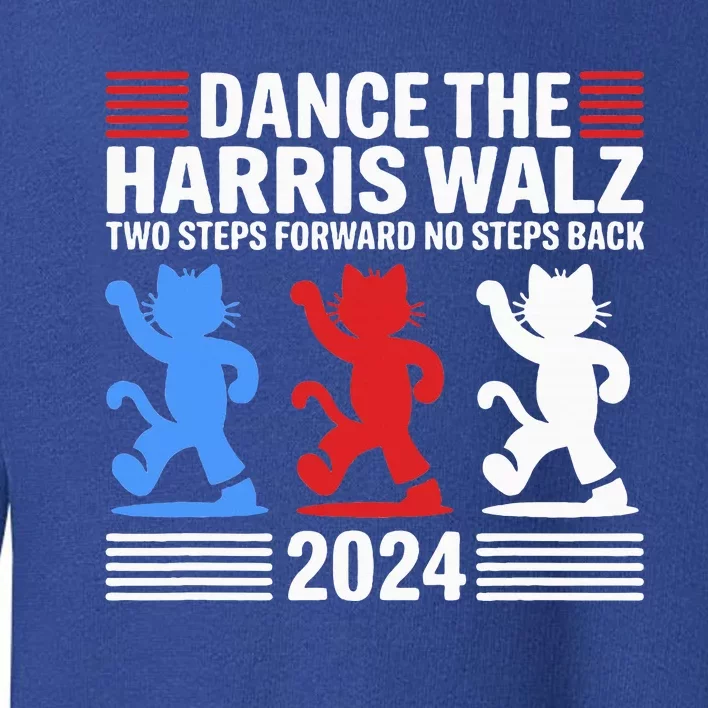 Kamala Harris Walz 2024 Waltz Dance 2 Steps Forward Not Back Toddler Sweatshirt