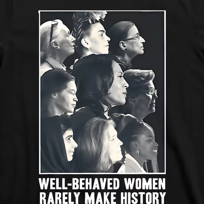 Kamala Harris Well Behaved Women Rarely Make History T-Shirt