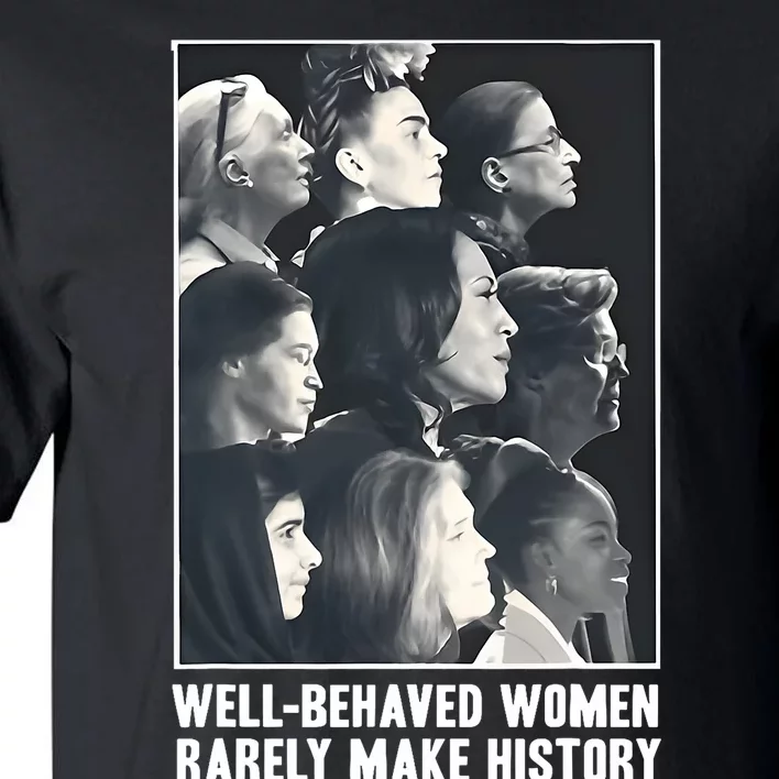 Kamala Harris Well Behaved Women Rarely Make History Tall T-Shirt