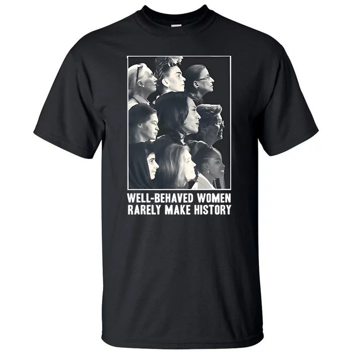 Kamala Harris Well Behaved Women Rarely Make History Tall T-Shirt