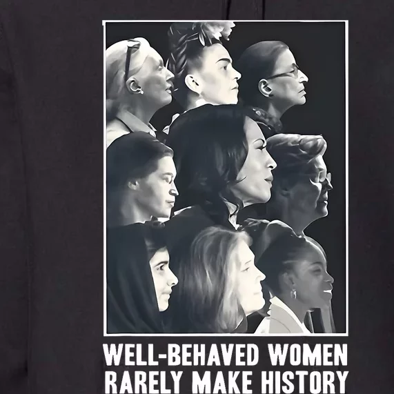 Kamala Harris Well Behaved Women Rarely Make History Premium Hoodie