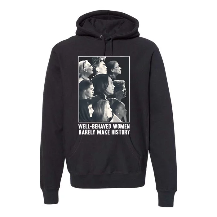 Kamala Harris Well Behaved Women Rarely Make History Premium Hoodie