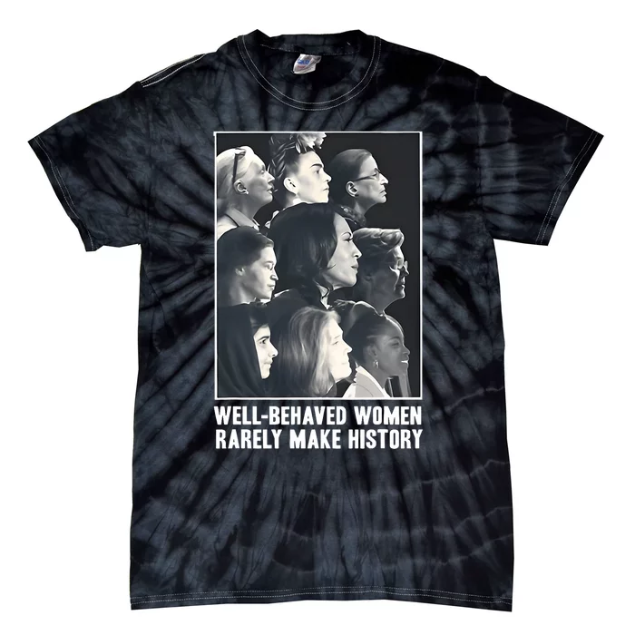 Kamala Harris Well Behaved Women Rarely Make History Tie-Dye T-Shirt