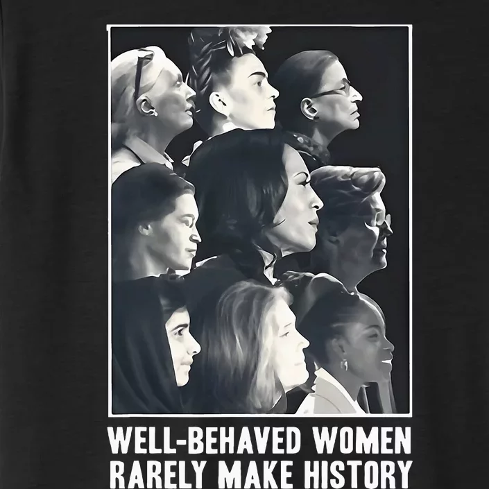 Kamala Harris Wellbehaved Women Rarely Make History ChromaSoft Performance T-Shirt