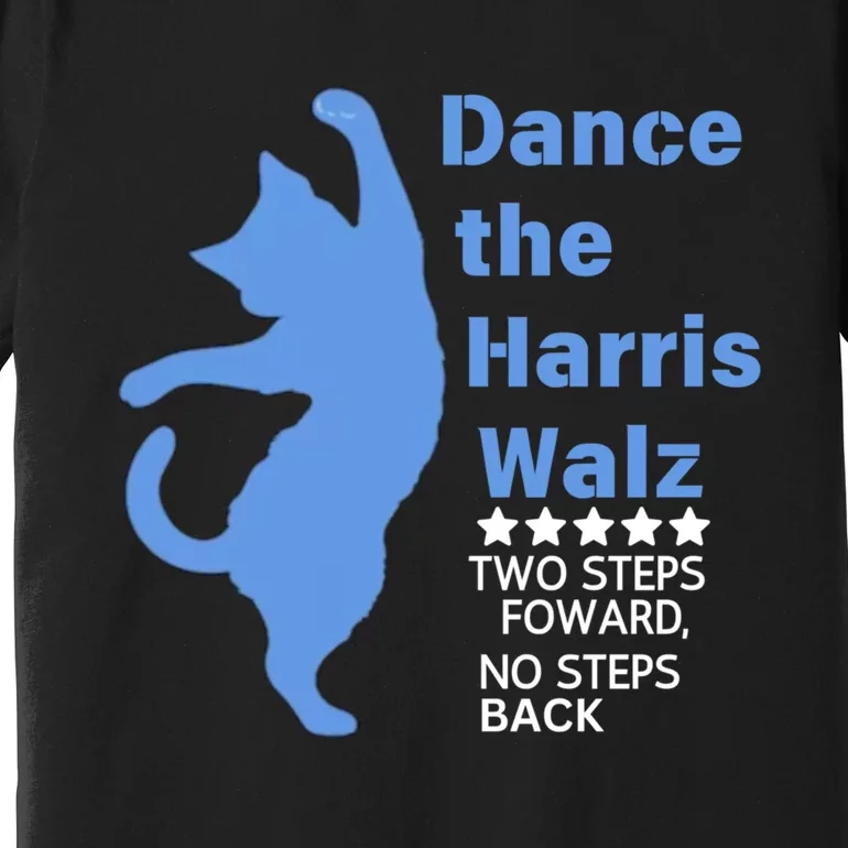 Kamala Harris Walz 2024 Waltz Dance 2 Steps Forward Not Back Premium T-Shirt