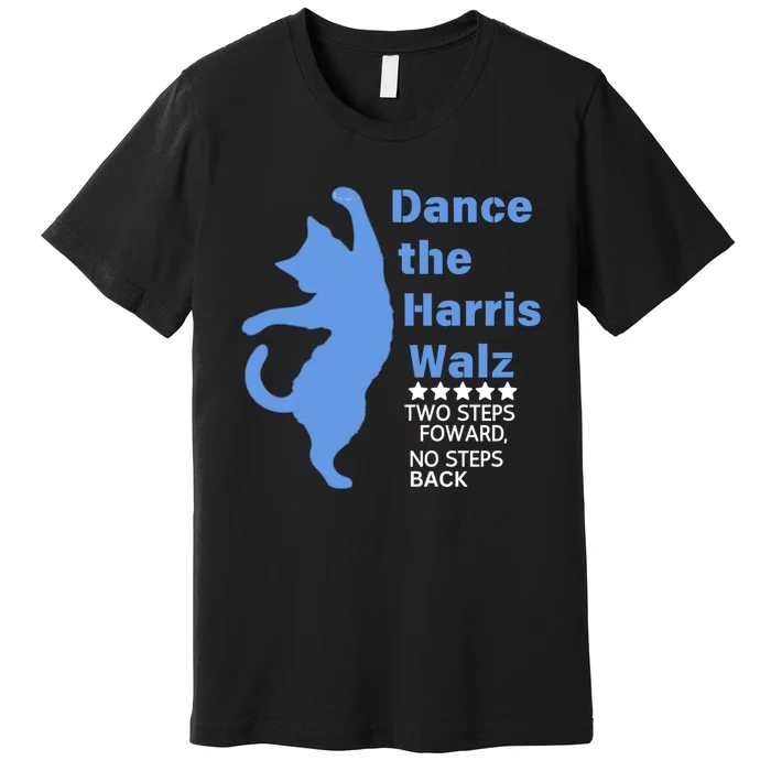 Kamala Harris Walz 2024 Waltz Dance 2 Steps Forward Not Back Premium T-Shirt