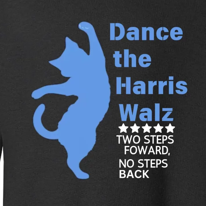 Kamala Harris Walz 2024 Waltz Dance 2 Steps Forward Not Back Toddler Sweatshirt