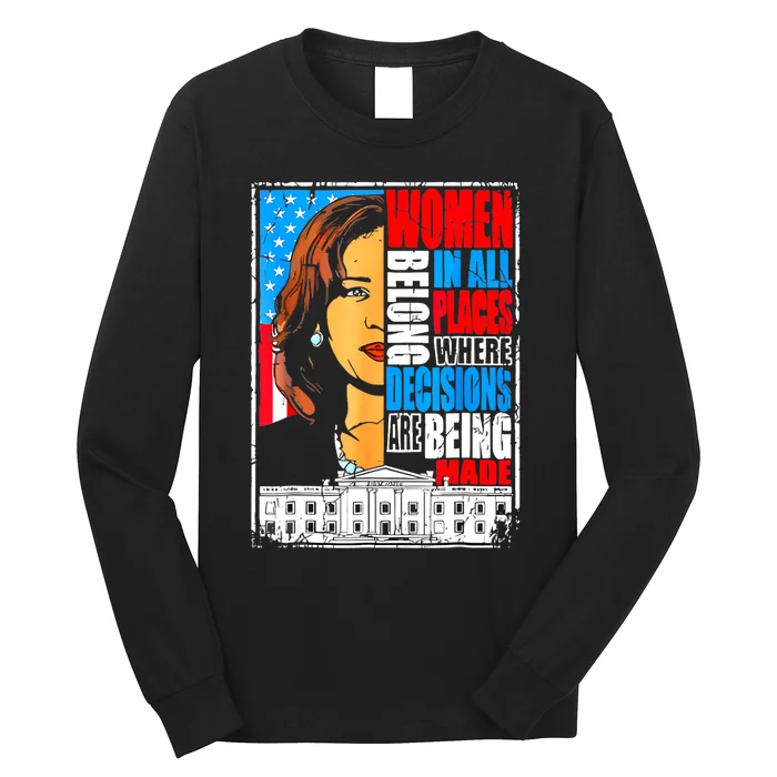 Kamala Harris Women Belong In Place Where Decisions Are Made Long Sleeve Shirt