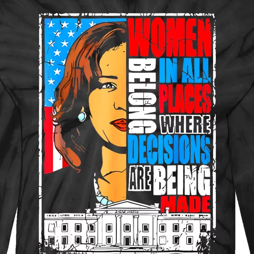 Kamala Harris Women Belong In Place Where Decisions Are Made Tie-Dye Long Sleeve Shirt