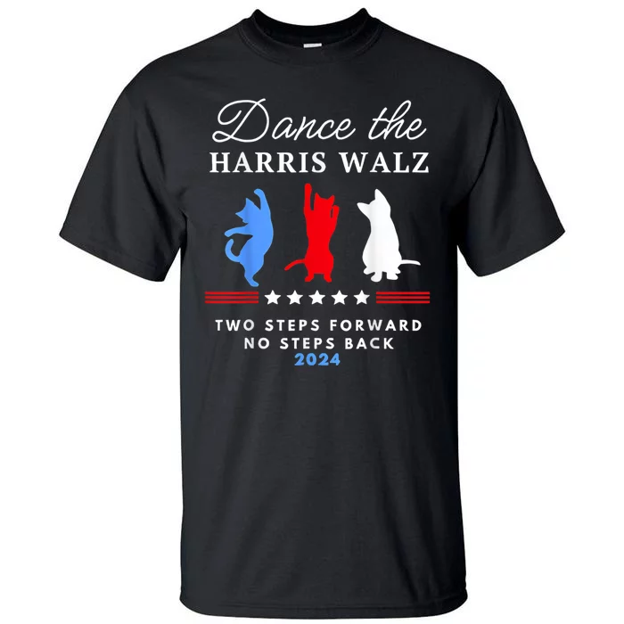 Kamala Harris Walz 2024 Waltz Dance 2 Steps Forward Not Back Tall T-Shirt