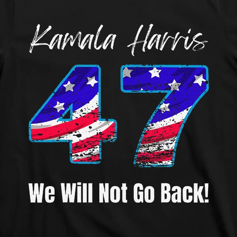 Kamala Harris We Will Not Go Back 2024 Presidential Election T-Shirt