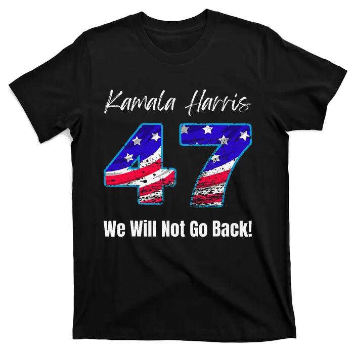 Kamala Harris We Will Not Go Back 2024 Presidential Election T-Shirt