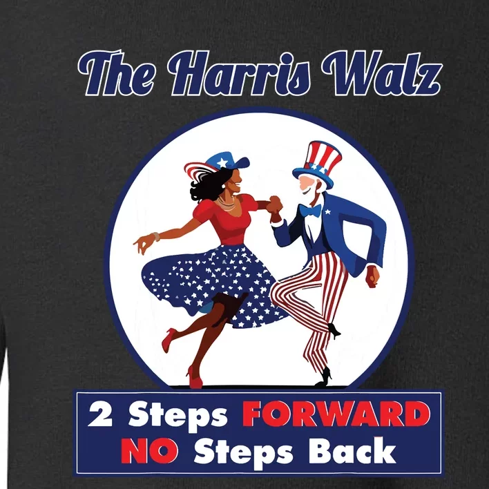 Kamala Harris Walz 2024 Waltz Dance 2 Steps Forward Not Back Toddler Sweatshirt