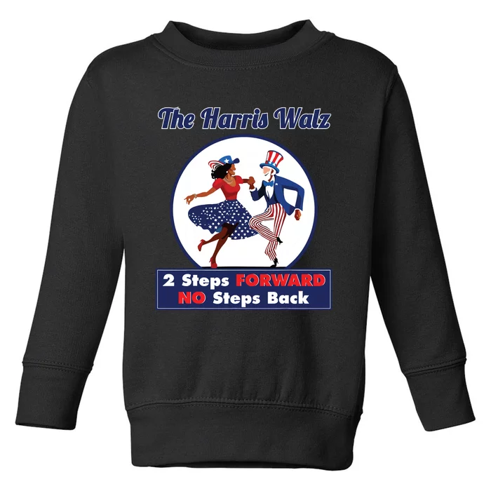 Kamala Harris Walz 2024 Waltz Dance 2 Steps Forward Not Back Toddler Sweatshirt