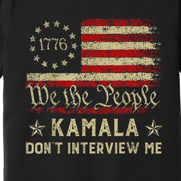 Kmala Harris Waltz 2024 Election Don’T Interview Me Premium T-Shirt