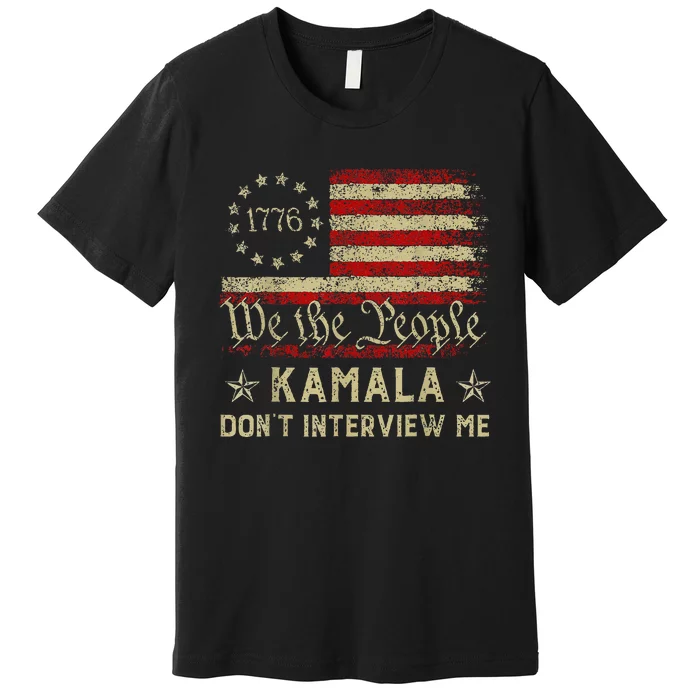 Kmala Harris Waltz 2024 Election Don’T Interview Me Premium T-Shirt