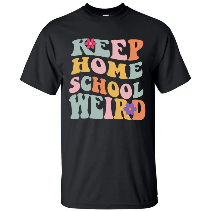 Keep Homeschool Weird Funny Homeschool Mom Retro Groovy Tall T-Shirt