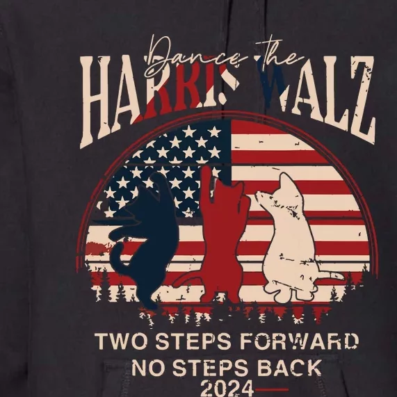 Kamala Harris Walz 2024 Waltz Dance 2 Steps Forward Not Back Premium Hoodie