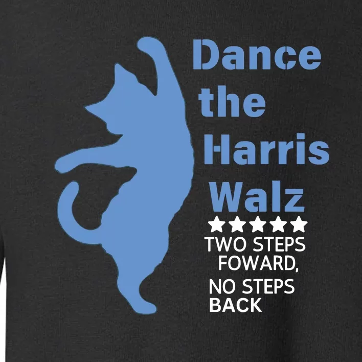 Kamala Harris Walz 2024 Waltz Dance 2 Steps Forward Not Back Toddler Sweatshirt