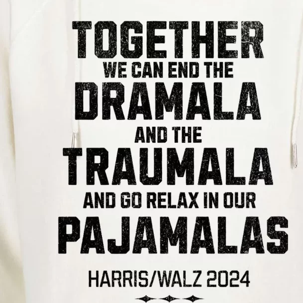 Kamala Harris Walz 2024 We Can End Dramala Traumala Womens Funnel Neck Pullover Hood