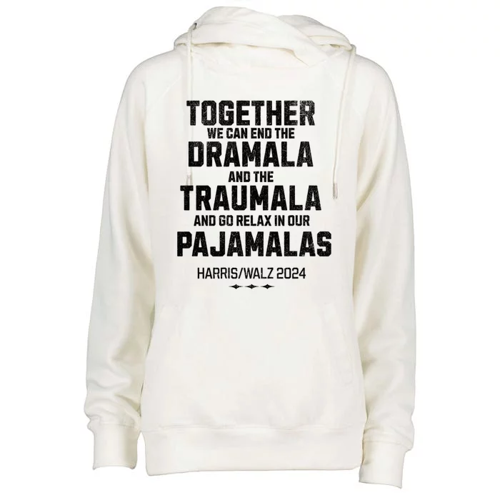 Kamala Harris Walz 2024 We Can End Dramala Traumala Womens Funnel Neck Pullover Hood