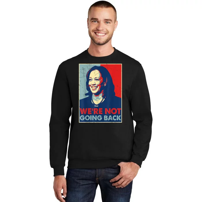 Kamala Harris Were Not Going Back Vote For 2024 President Gift Tall Sweatshirt