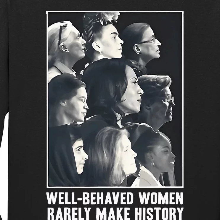 Kamala Harris Wellbehaved Women Rarely Make History Tall Long Sleeve T-Shirt