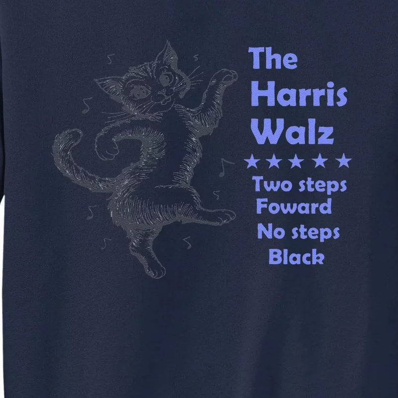 Kamala Harris Walz 2024 Cat Dance 2 Steps Forward Not Back Tall Sweatshirt