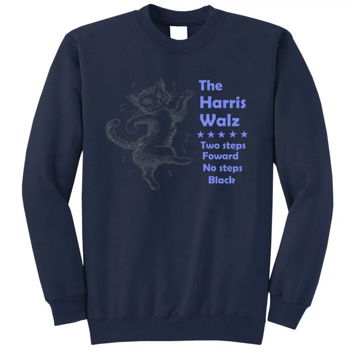 Kamala Harris Walz 2024 Cat Dance 2 Steps Forward Not Back Tall Sweatshirt