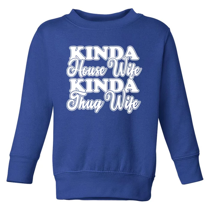 Kinda House Wife Kinda Thug Wife Tee Happy Wife Happy Life Funny Gift Toddler Sweatshirt