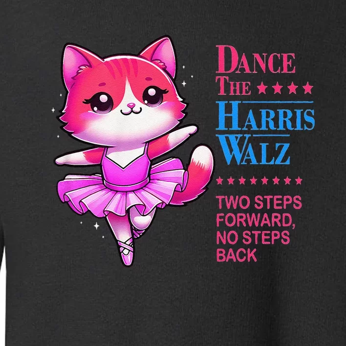 Kamala Harris Walz 2024 Cat Dance 2 Steps Forward Not Back Toddler Sweatshirt