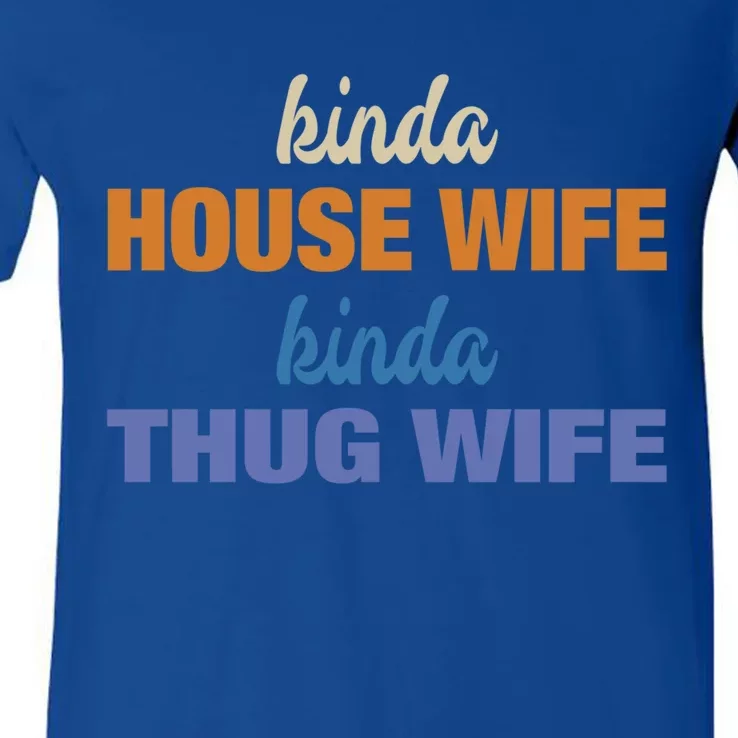 Kinda House Wife Kinda Thug Wife Tee Happy Wife Happy Life Cute Gift V-Neck T-Shirt