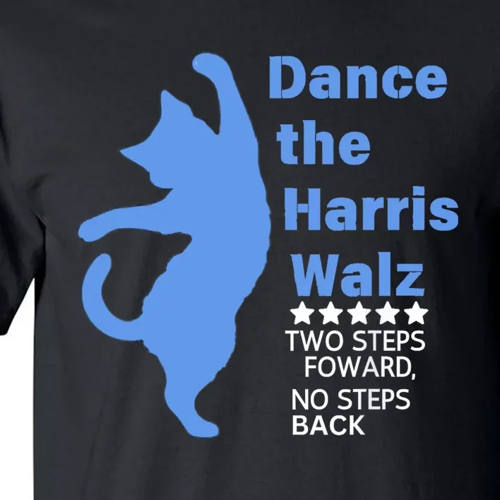 Kamala Harris Walz 2024 Waltz Dance 2 Steps Forward Not Back Tall T-Shirt