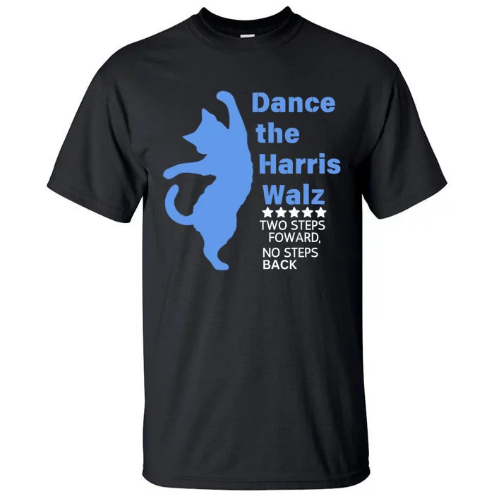 Kamala Harris Walz 2024 Waltz Dance 2 Steps Forward Not Back Tall T-Shirt